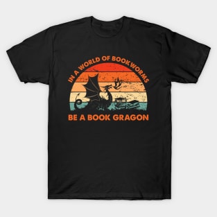 In A World Of Bookworms Be A Book Dragon T-Shirt